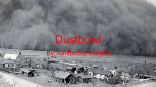 Dustbowl
By: Kentavious Morgan
 