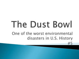 One of the worst environmental
disasters in U.S. History
#5
 