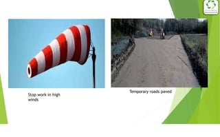Stop work in high
winds
Temporary roads paved
 