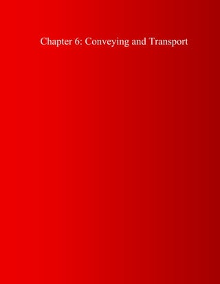 Chapter 6: Conveying and Transport
 