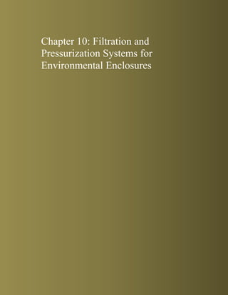 Chapter 10: Filtration and
Pressurization Systems for
Environmental Enclosures
 