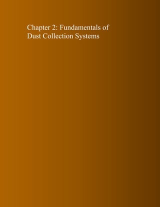 Chapter 2: Fundamentals of
Dust Collection Systems
 