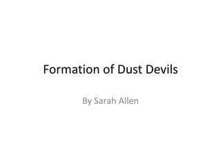 Formation of Dust Devils
By Sarah Allen
 