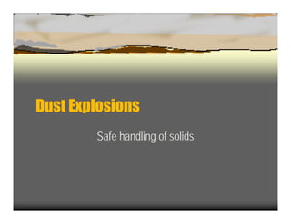 Dust ExplosionsDust Explosions
Safe handling of solids
 