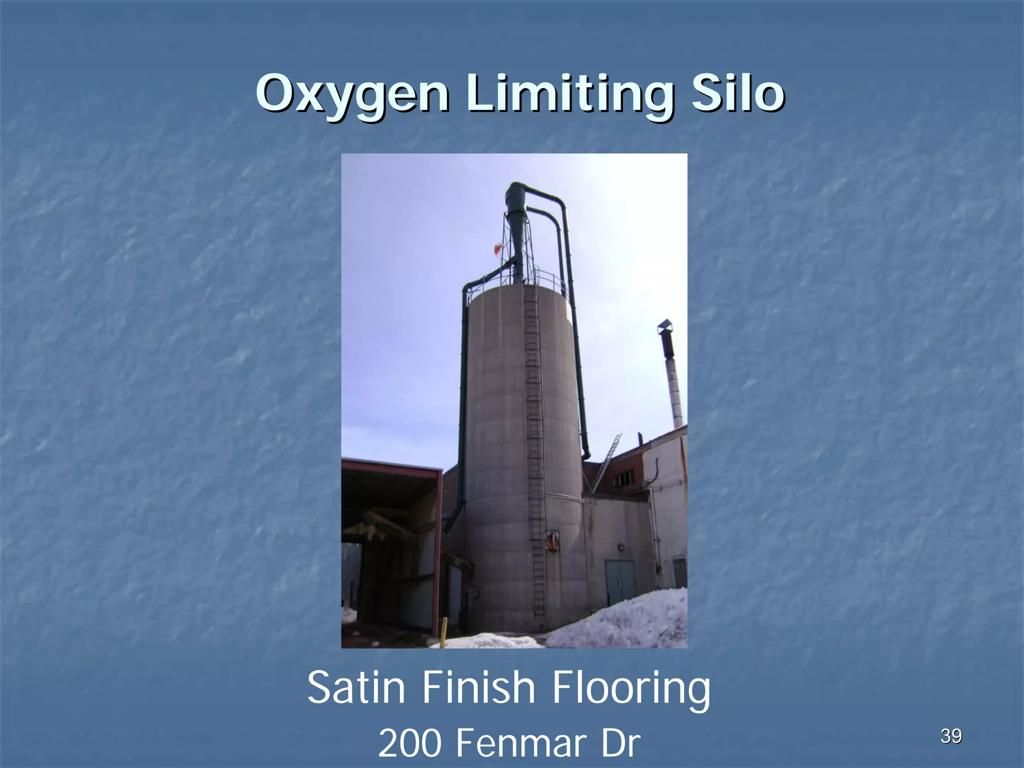 Oxygen Limiting Silo

Satin Finish Flooring
200 Fenmar Dr

39

 