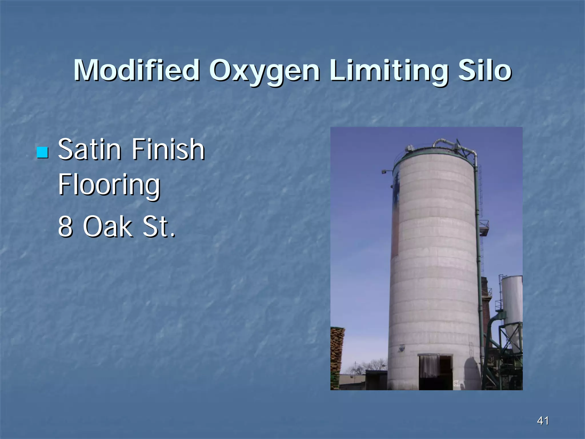 Modified Oxygen Limiting Silo
Satin Finish
Flooring
8 Oak St.

41

 