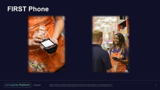 Unless otherwise indicated, these slides are © 2013 -2016 Piv otal Software, Inc. and licensed under a
Creative Commons Attribution-NonCommercial license: http://creativecommons.org/licenses/by-nc/3.0/
3
FIRST Phone
 