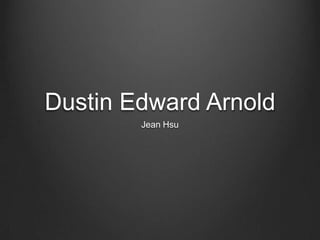 Dustin Edward Arnold
Jean Hsu

 