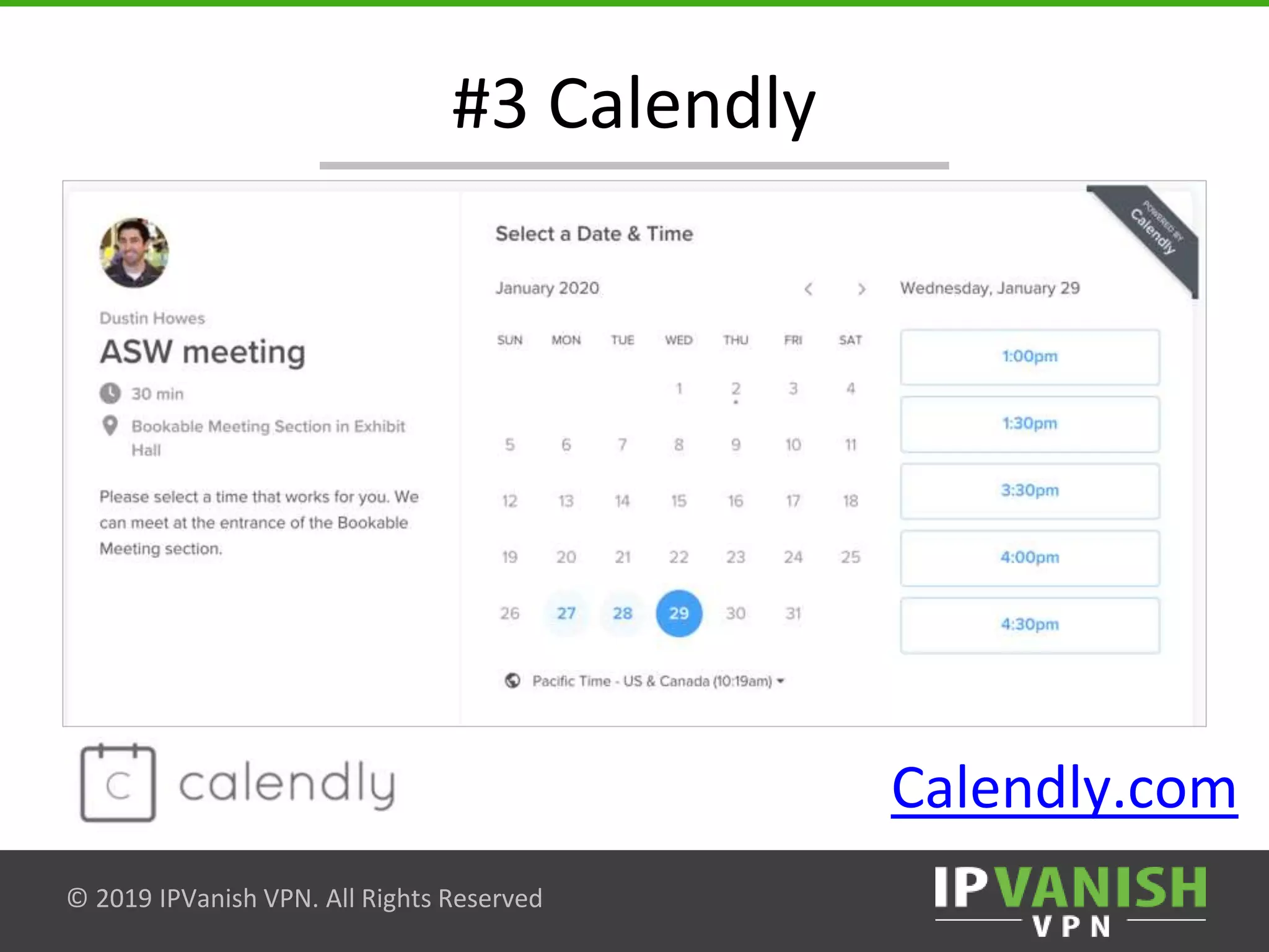 © 2019 IPVanish VPN. All Rights Reserved
#3 Calendly
Calendly.com
 