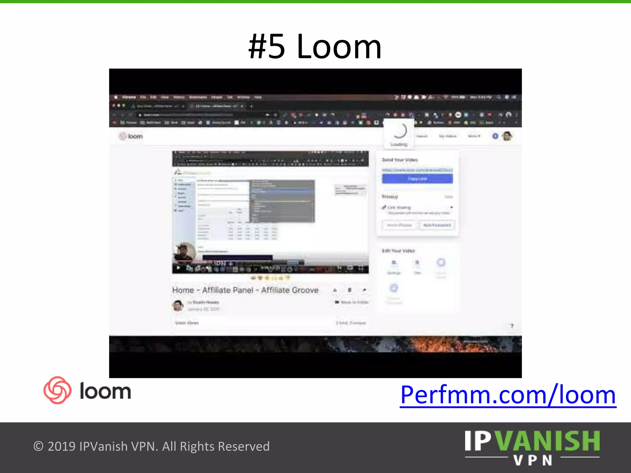 © 2019 IPVanish VPN. All Rights Reserved
#5 Loom
Perfmm.com/loom
 