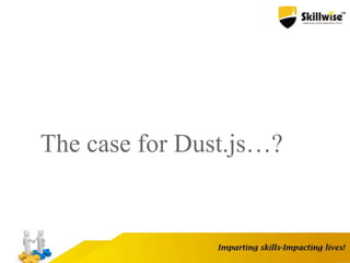 The case for Dust.js…?
 
