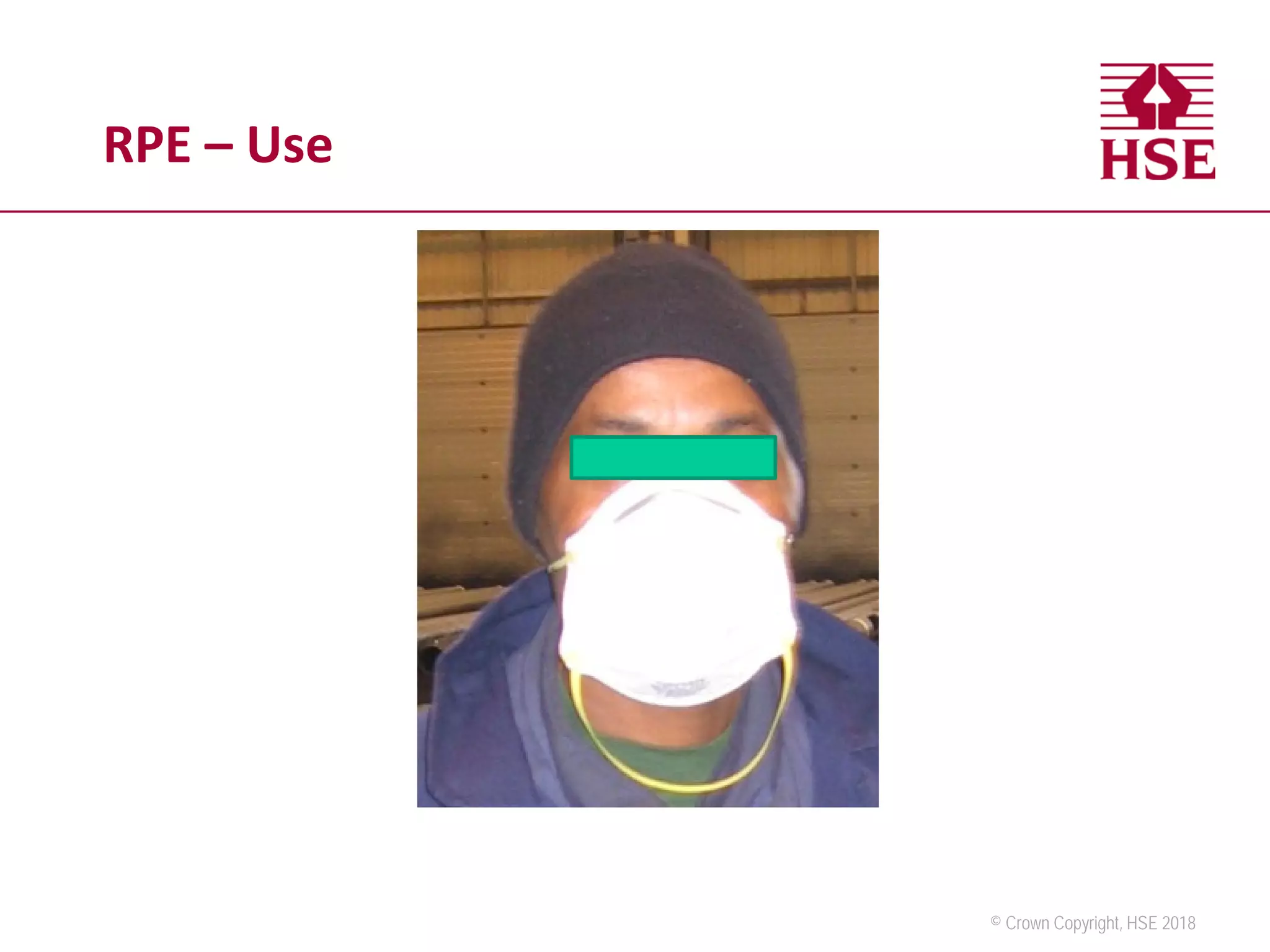 © Crown Copyright, HSE 2018
RPE – Use
 