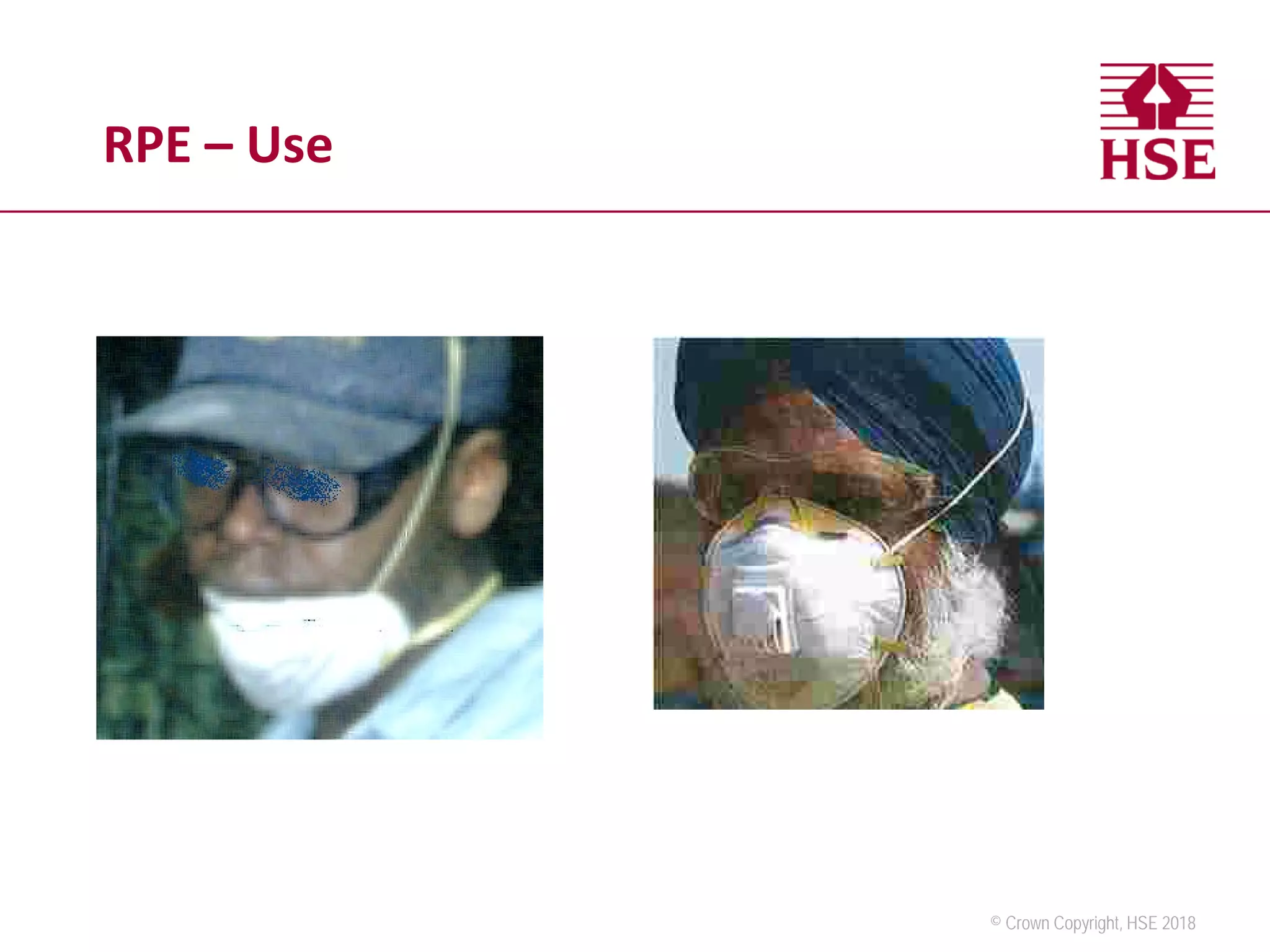 © Crown Copyright, HSE 2018
RPE – Use
 