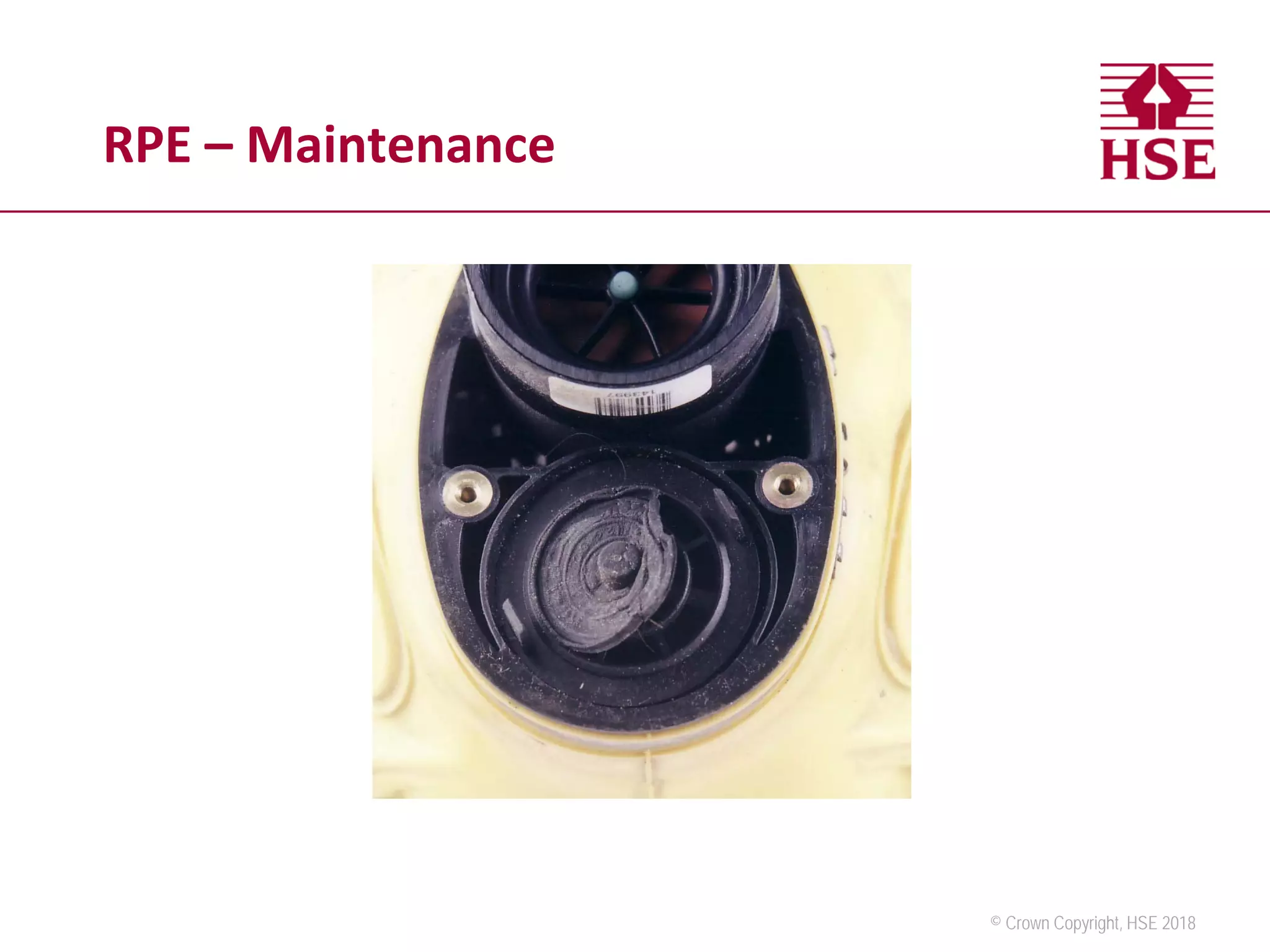 © Crown Copyright, HSE 2018
RPE – Maintenance
 