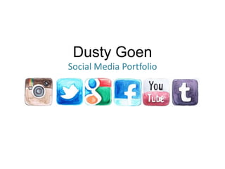Dusty Goen
Social Media Portfolio
 