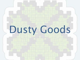 Dusty Goods 
 