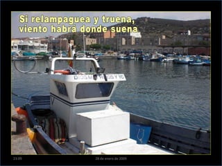 Si relampaguea y truena, viento habrá donde suena. 23:09 28 de enero de 2009 
