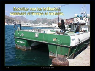 Estrellas con luz brillante... cambiará el tiempo al instante. 23:09 28 de enero de 2009 