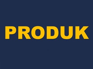 PRODUK
 