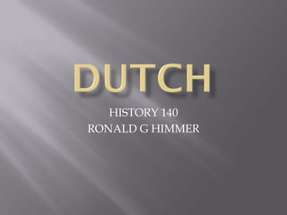 HISTORY 140
RONALD G HIMMER
 