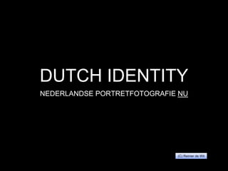 DUTCH IDENTITY
NEDERLANDSE PORTRETFOTOGRAFIE NU
(C) Reinier de Wit
 