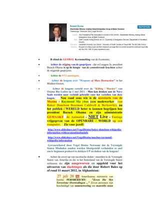       B ehind de GLOBAL Kernsmelting van de Economie;
      Achter de stijging van de gasprijzen - dat wil zeggen Ja, president
    Barack Obama is op de hoogte van de controlerende krachten achter
    de stijgende gasprijzen;
      Achter de 9/11 aanslagen;
      Achter de leugens over "Weapons of Mass Destruction" in het
    Midden-Oosten;
        Achter de leugens verteld over de "Killing / Murder" van
    Osama Bin Laden op 1 mei 2011 - Men kan denken aan de Navy
    Seals werden naar verluidt gebruikt voor het vertellen van deze
    leugen.    Nou raad eens wie is de secretaris van de
    Marine - Raymond Ma ybus (een medewerker van
    Baker Donelson Bearman Caldwell & Berkowitz). nu
    het publiek / WERELD beter te kunnen begrijpen hoe
    president Barack Obama en zijn administratie
    GEMAAKT de Animated - NIET Live - Footage
    vrijgegeven van de OPENBARE / WORLD op een
    computer. Zie voor jezelf:
     http://www.slideshare.net/VogelDenise/baker-donelson-wikipedia-
    information-withraymondmabusinfo
    http://www.slideshare.net/VogelDenise/maybus-raymond-
    wikipedia-information
     Gewaarschuwd door Vogel Denise Newsome dat de Verenigde
    Staten Misdaden zouden worden blootgesteld verhuisden ze snel
    om te beginnen probeert te dekken-UP en doden van de leugens!

      Achter de cover-up van racistische doden / moorden in de Verenigde
    Staten van Amerika en die in het buitenland van de Verenigde Staten
    militairen die zijn aangeworven en opgeleid voor het
    uitvoeren van slachtingen als die door Robert Bales op
    of rond 11 maart 2012, in Afghanistan:
             27 juli 20 09 Amerikaanse ministerie van
            Justitie PERSBERICHT:          "Zeven Die Met
            Terrorisme Overtredingen ..." Zeven personen zijn
            beschuldigd van samenzwering om materiële steun
 