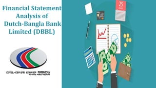 Financial Statement
Analysis of
Dutch-Bangla Bank
Limited (DBBL)
 