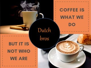 Dutch
bros
 