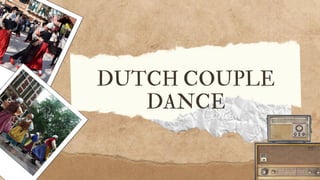 DUTCH COUPLE
DANCE
 