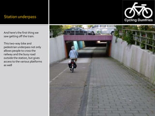 Station underpass<br />And here’s the first thing we saw getting off the train. <br />This two-way bike and pedestrian und...
