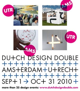 more than 25 design events: www.dutchdesigndouble.com
 