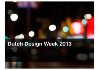 Dutch Design Week 2013
Highlights

Jaap van Oirschot

 