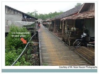 Courtesy of Mr. Nizar Kauzar Photographs
Un-integrated
Water pipe
 