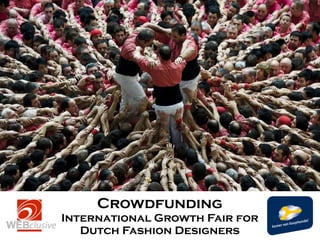 Crowdfunding
International Growth Fair for
Dutch Fashion Designers

 