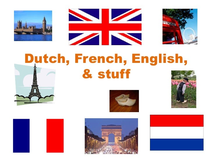 Dutch, French, English, & Stuff