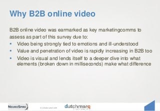 In collaboration with
Why B2B online video
B2B online video was earmarked as key marketingcomms to
assess as part of this ...
