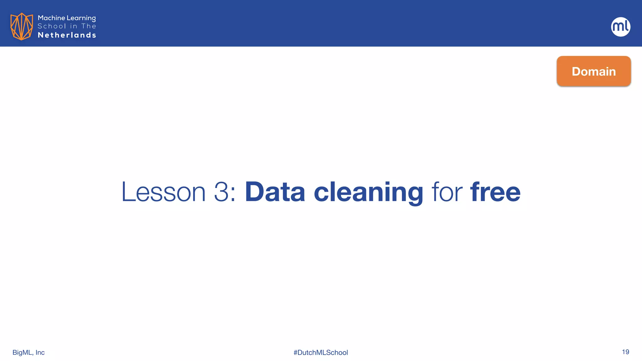 BigML, Inc #DutchMLSchool 19
Lesson 3: Data cleaning for free
Domain
 