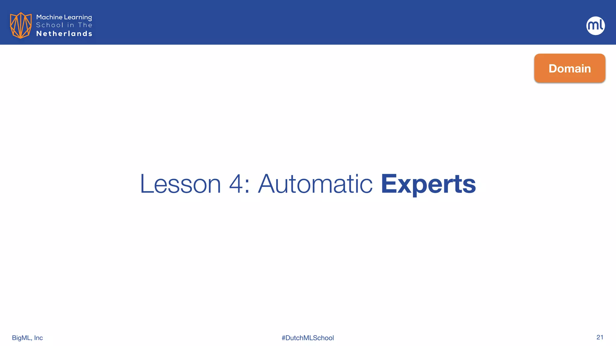 BigML, Inc #DutchMLSchool 21
Lesson 4: Automatic Experts
Domain
 
