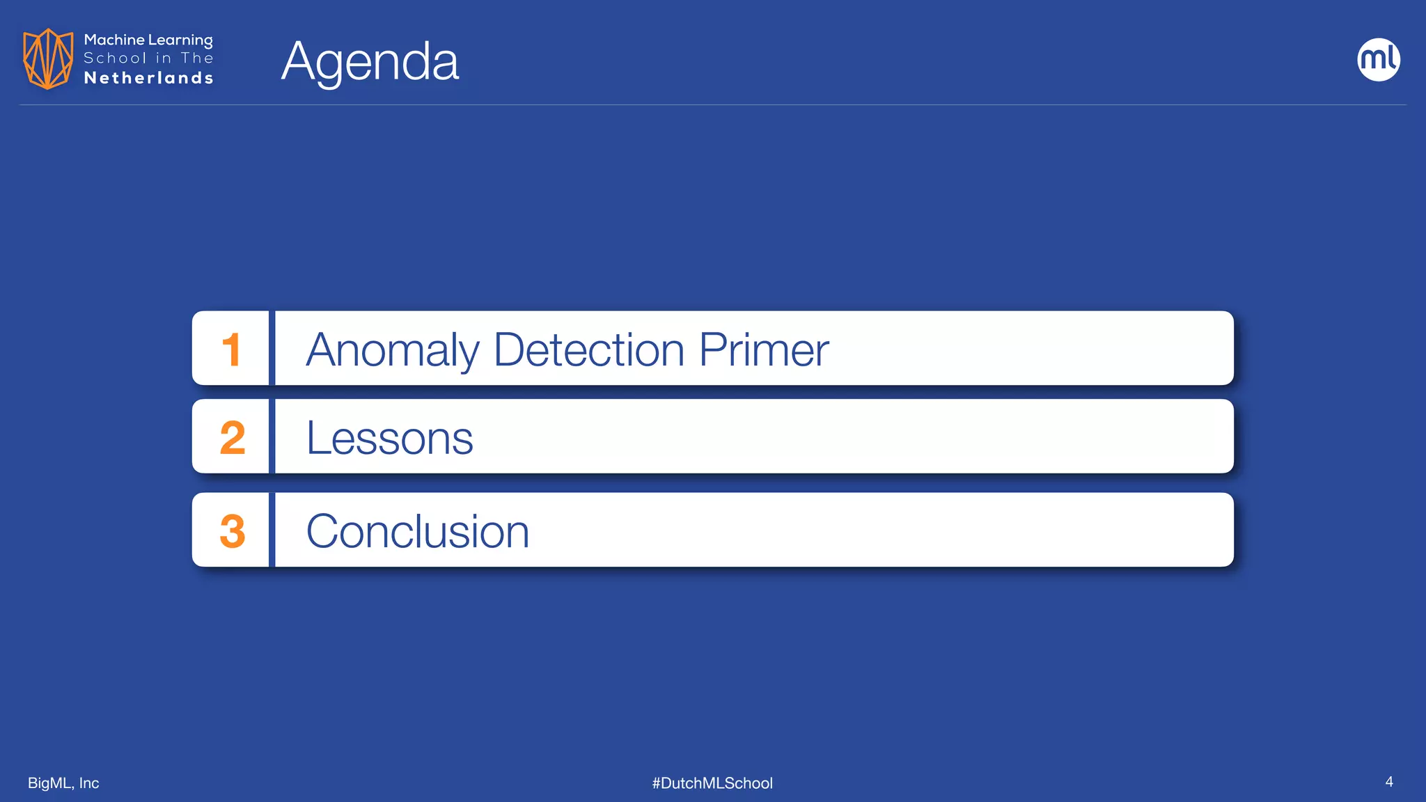 BigML, Inc #DutchMLSchool 4
Agenda
Anomaly Detection Primer
1
Lessons
2
Conclusion
3
 