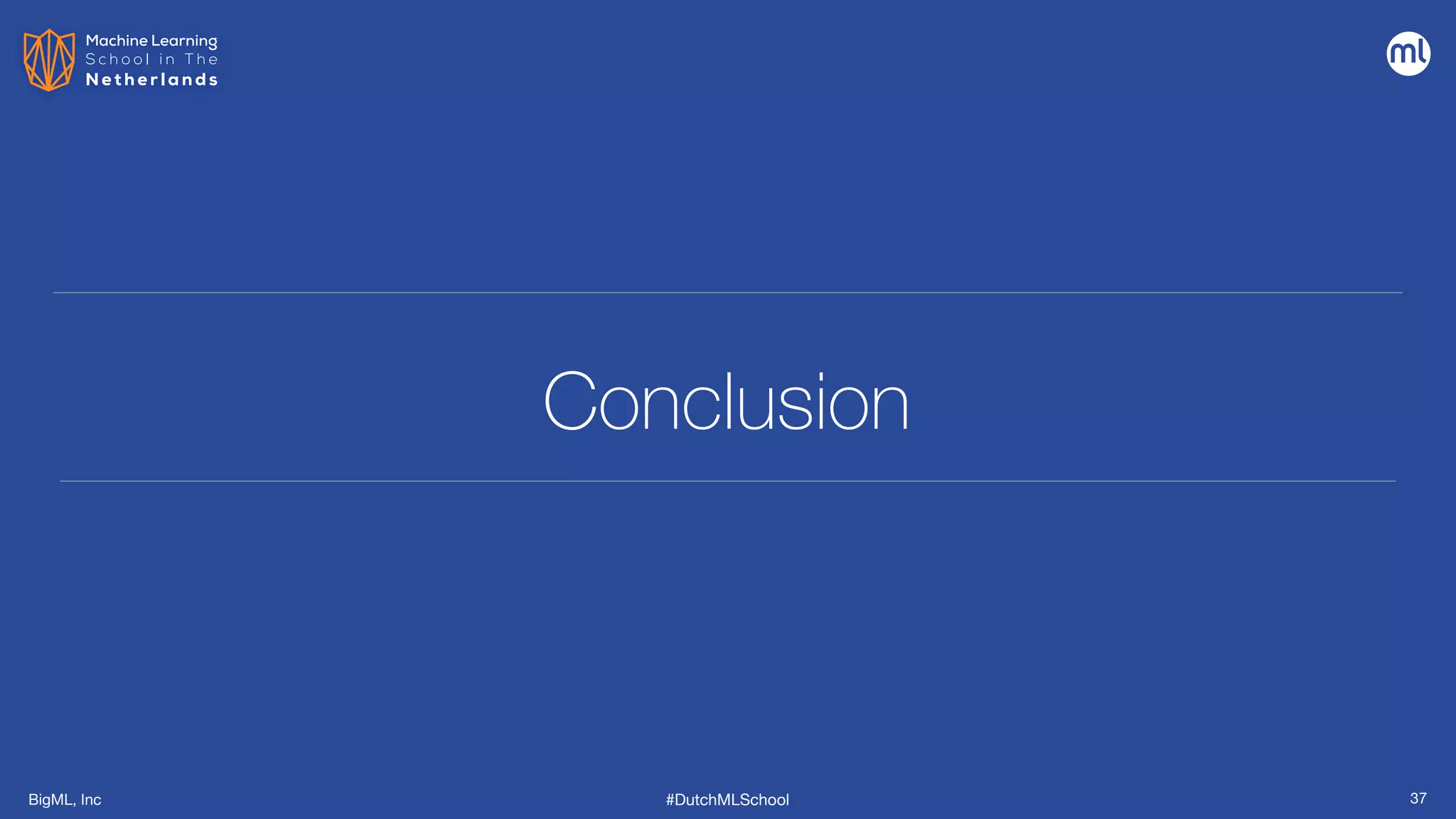 BigML, Inc #DutchMLSchool
Conclusion
37
 