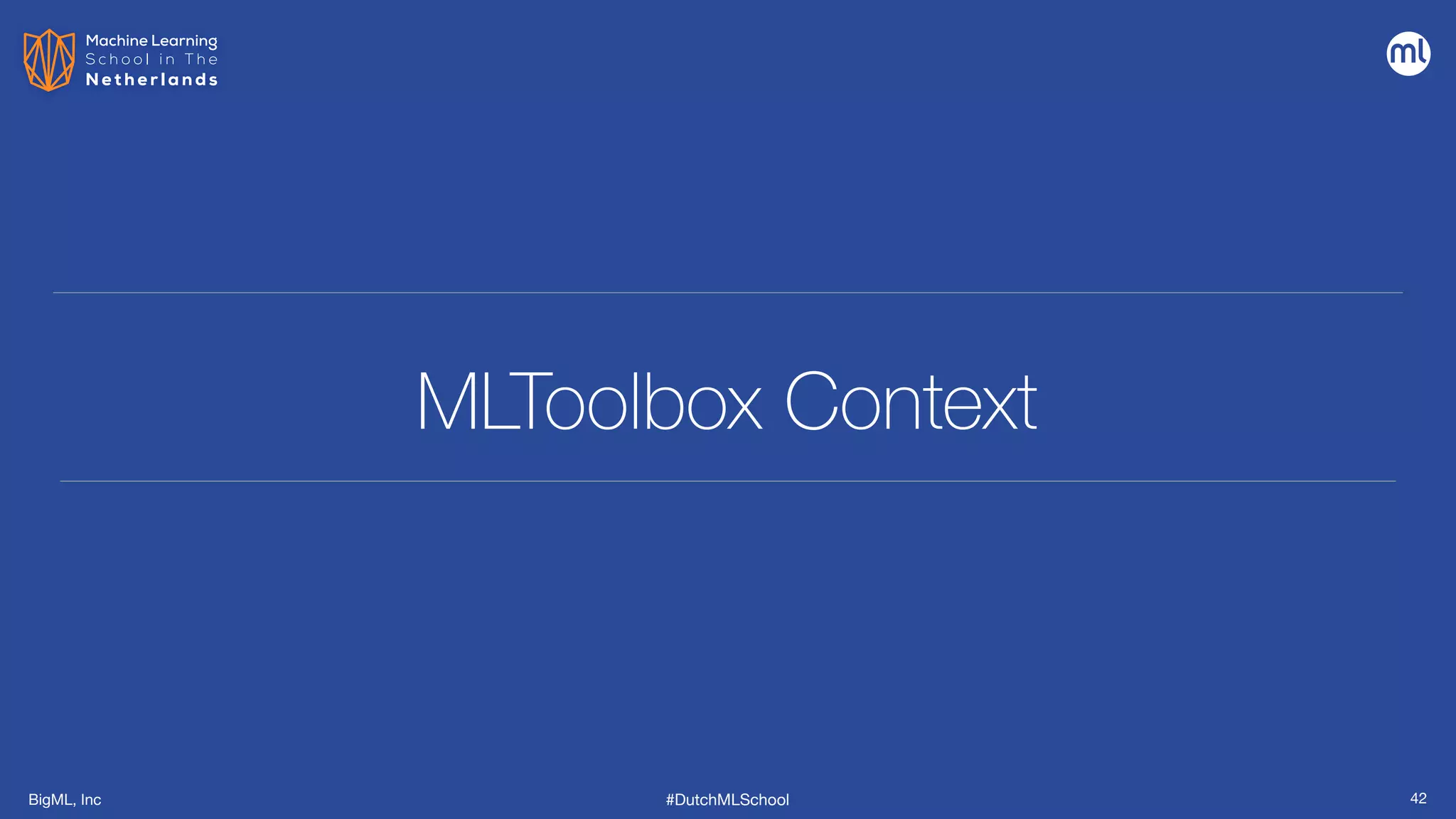 BigML, Inc #DutchMLSchool
MLToolbox Context
42
 