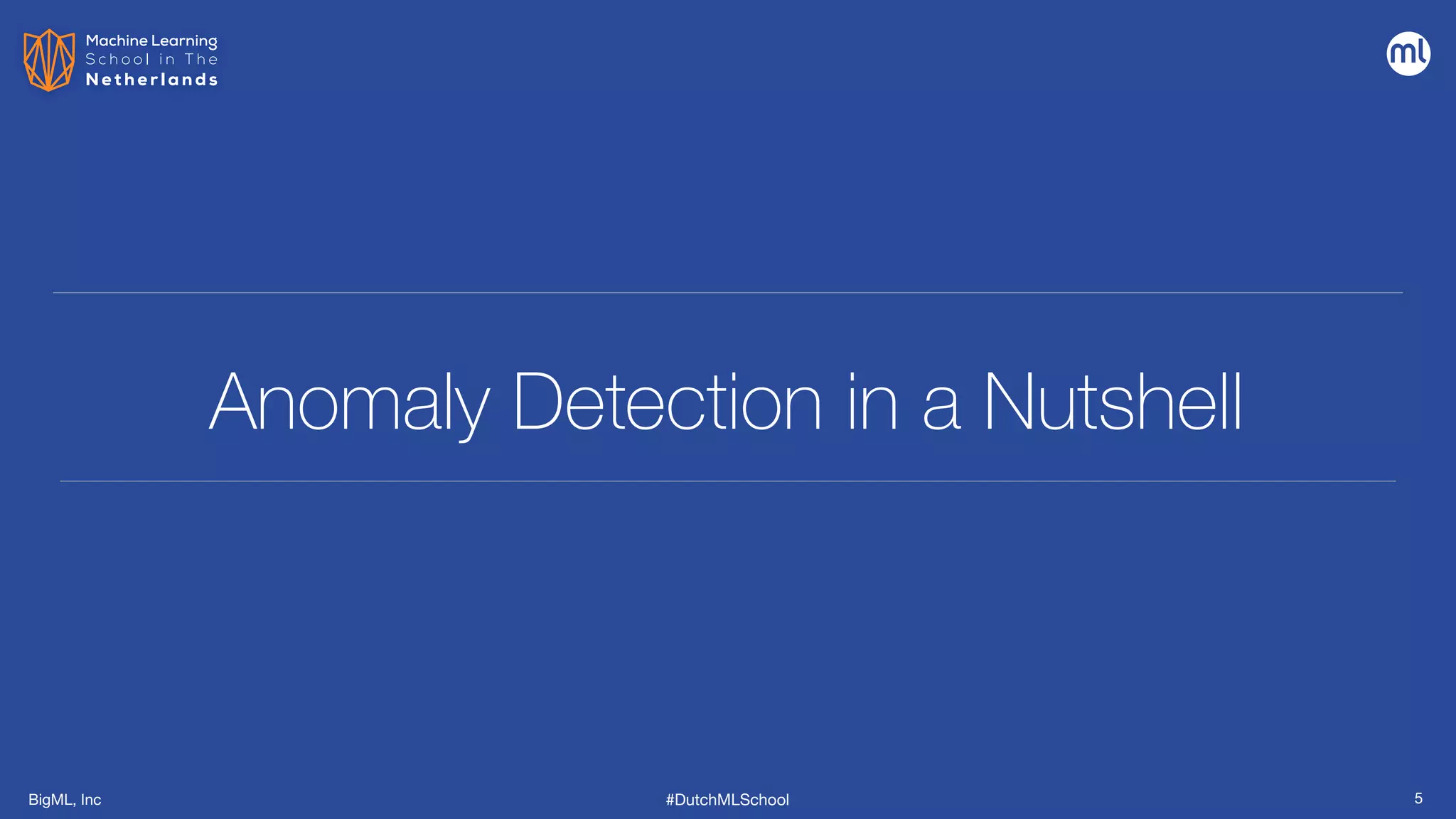 BigML, Inc #DutchMLSchool
Anomaly Detection in a Nutshell
5
 
