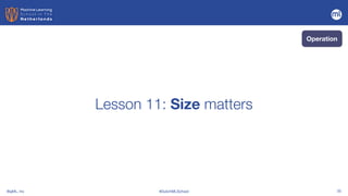 BigML, Inc #DutchMLSchool 35
Lesson 11: Size matters
Operation
 
