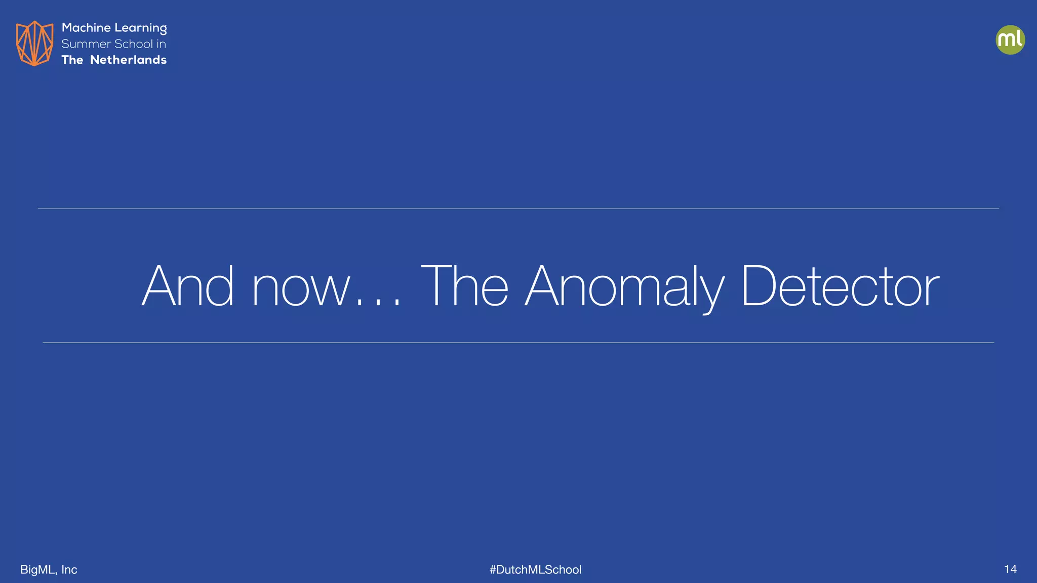 BigML, Inc #DutchMLSchool
And now… The Anomaly Detector
14
 