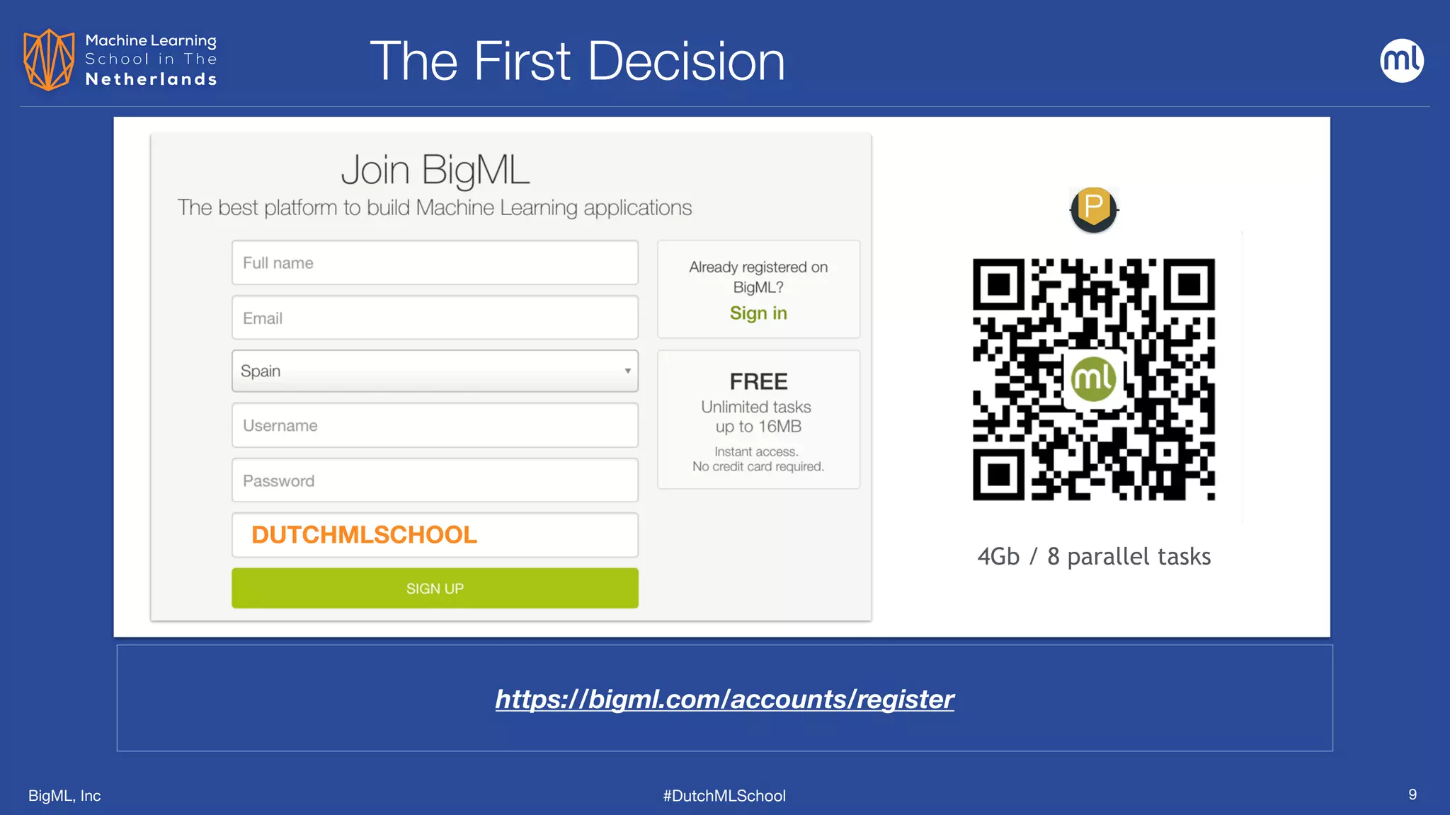 BigML, Inc #DutchMLSchool
The First Decision
9
https://bigml.com/accounts/register
4Gb / 8 parallel tasks
DUTCHMLSCHOOL
 