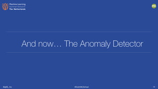 BigML, Inc #DutchMLSchool
And now… The Anomaly Detector
14
 
