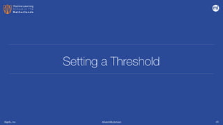BigML, Inc #DutchMLSchool
Setting a Threshold
20
 