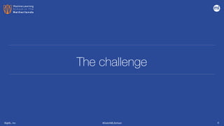 BigML, Inc #DutchMLSchool
The challenge
6
 