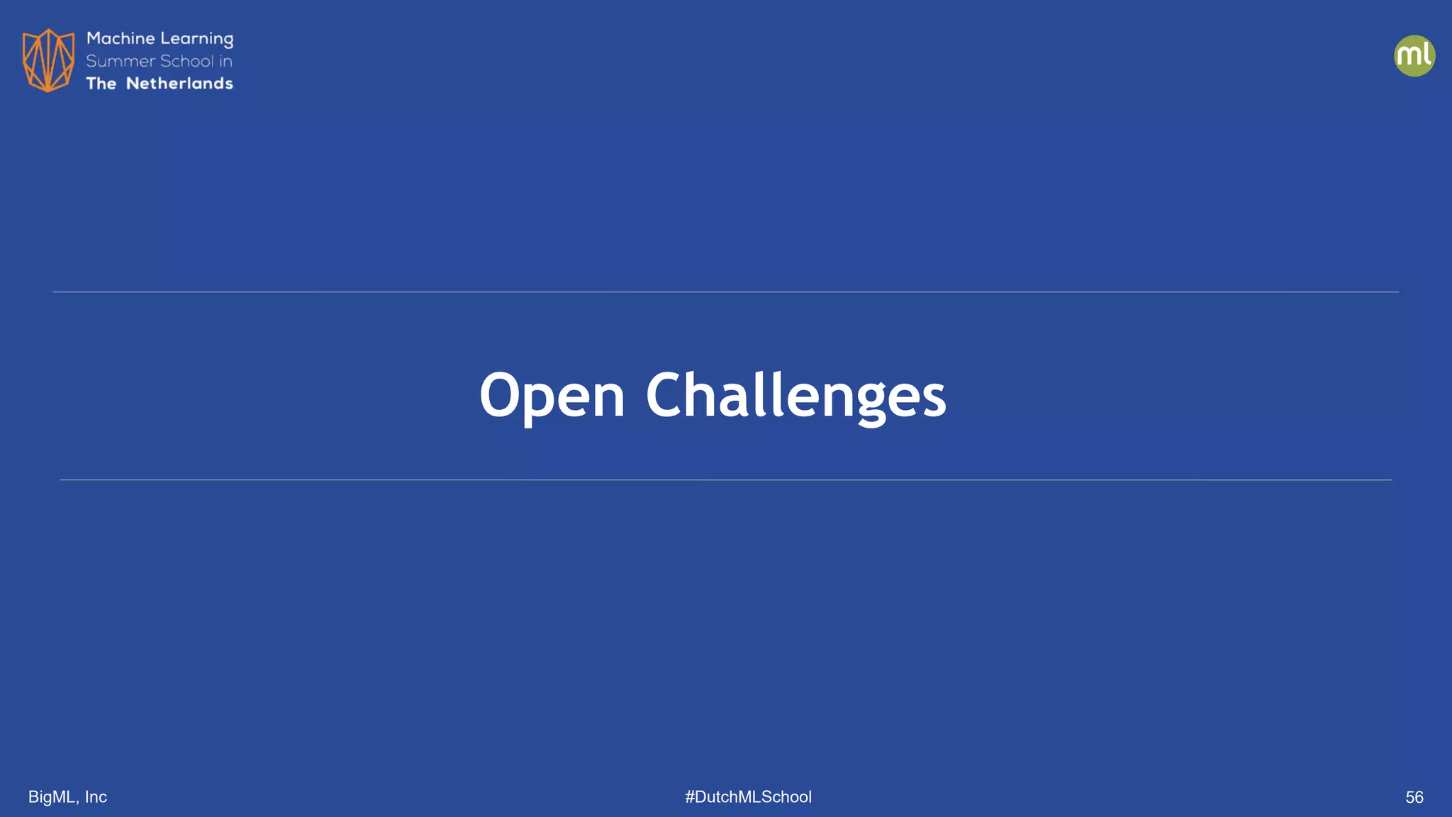 BigML, Inc #DutchMLSchool
Open Challenges
56
 