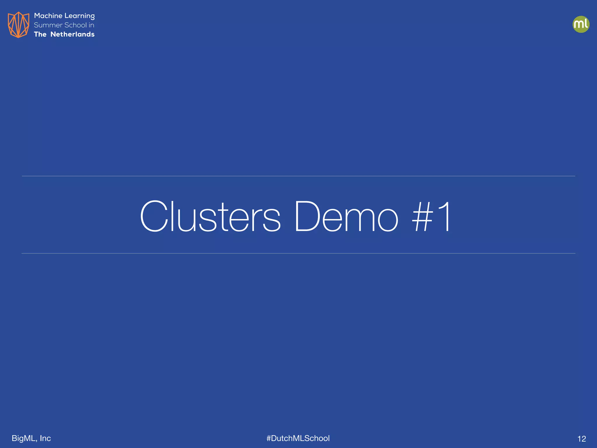 BigML, Inc #DutchMLSchool
Clusters Demo #1
12
 